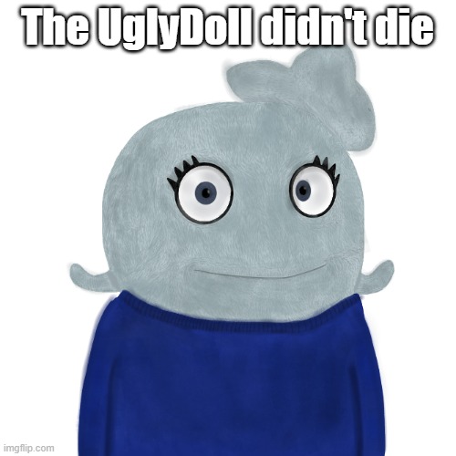 BlueWorld Twitter | The UglyDoll didn't die | image tagged in blueworld twitter | made w/ Imgflip meme maker