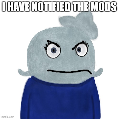 BlueWorld Twitter | I HAVE NOTIFIED THE MODS | image tagged in blueworld twitter | made w/ Imgflip meme maker