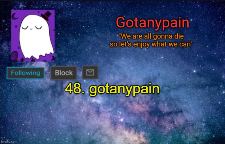 Gotpain | 48. gotanypain | image tagged in gotpain | made w/ Imgflip meme maker