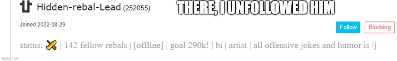 Common Blue W | THERE, I UNFOLLOWED HIM | made w/ Imgflip meme maker