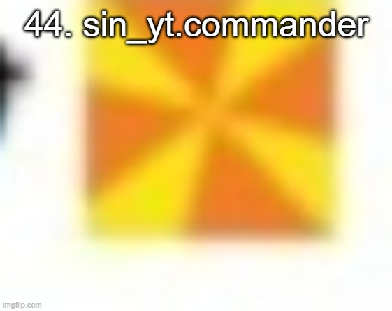 44. sin_yt.commander | made w/ Imgflip meme maker