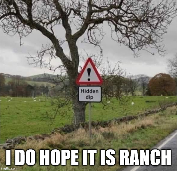 I DO HOPE IT IS RANCH | made w/ Imgflip meme maker