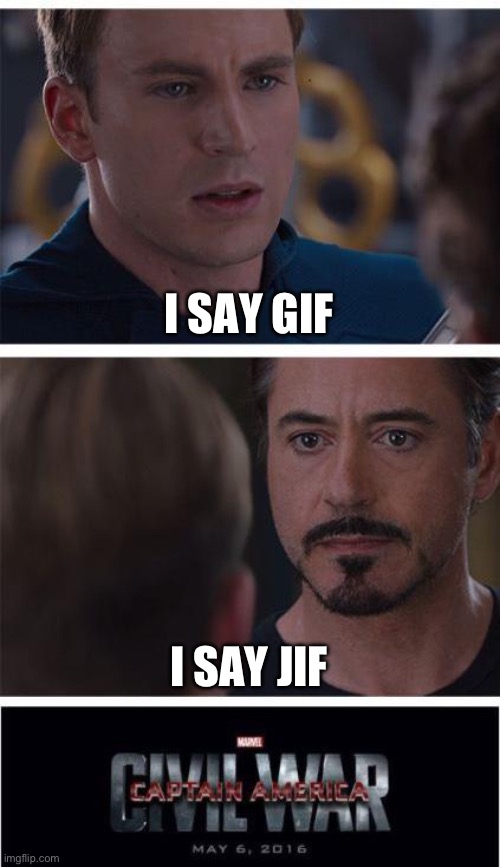 I pronounce it like “gif.” How about you guys? | I SAY GIF; I SAY JIF | image tagged in memes,pronunciation,not really a gif,funny,debate | made w/ Imgflip meme maker