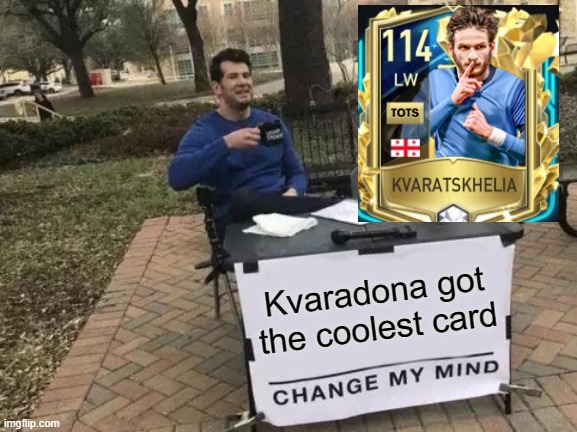 Fifa card | Kvaradona got the coolest card | image tagged in memes,change my mind | made w/ Imgflip meme maker