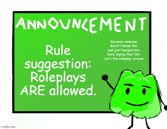 Blook's Gelatin temp | Rule suggestion: Roleplays ARE allowed. Because someone doesn't know this and just barged into here saying that this isn't the roleplay stream | image tagged in blook's gelatin temp | made w/ Imgflip meme maker