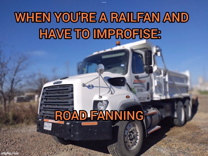 going on a meem spree rn | image tagged in railfan,roadfan | made w/ Imgflip meme maker