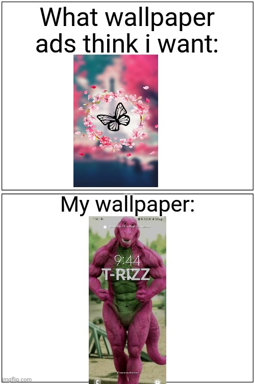 Wallpaper | What wallpaper ads think i want:; My wallpaper: | image tagged in memes,blank comic panel 1x2 | made w/ Imgflip meme maker