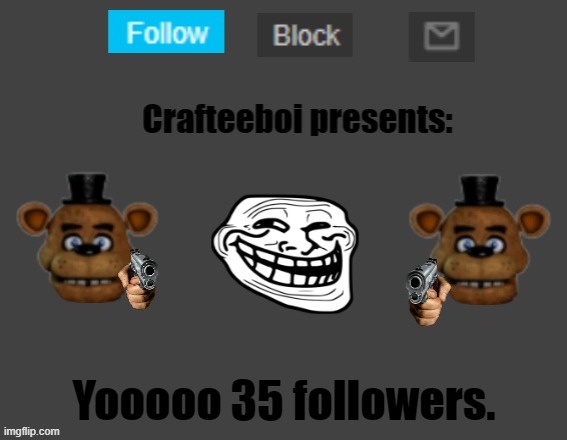 Crafteeboi announcement template | Yooooo 35 followers. | image tagged in crafteeboi announcement template | made w/ Imgflip meme maker