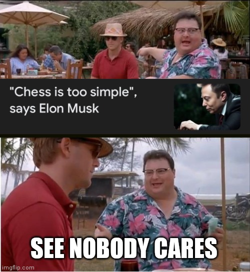 See Nobody Cares | SEE NOBODY CARES | image tagged in memes,see nobody cares,chess | made w/ Imgflip meme maker