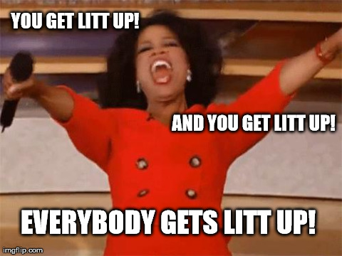 AND YOU GET LITT UP!  YOU GET LITT UP! EVERYBODY GETS LITT UP! | image tagged in winfrey | made w/ Imgflip meme maker