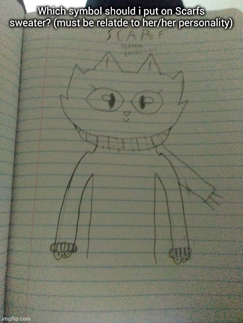 Scarf (drawn by Scarf) | Which symbol should i put on Scarfs sweater? (must be relatde to her/her personality) | image tagged in scarf drawn by scarf | made w/ Imgflip meme maker