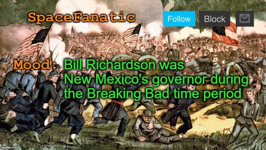 SpaceFanatic’s Civil War Announcement Template | Bill Richardson was New Mexico's governor during the Breaking Bad time period | image tagged in spacefanatic s civil war announcement template | made w/ Imgflip meme maker
