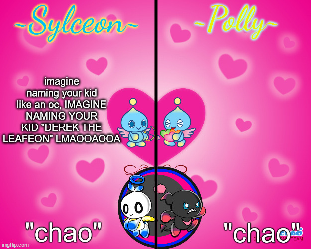 sylceon and polly temp | imagine naming your kid like an oc, IMAGINE NAMING YOUR KID "DEREK THE LEAFEON" LMAOOAOOA | image tagged in sylceon and polly temp | made w/ Imgflip meme maker