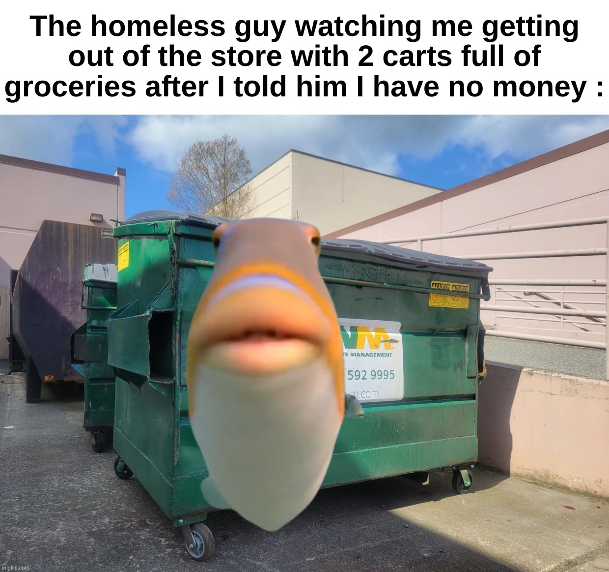 L bozo | The homeless guy watching me getting out of the store with 2 carts full of groceries after I told him I have no money : | image tagged in memes,funny,relatable,homeless,groceries,front page plz | made w/ Imgflip meme maker