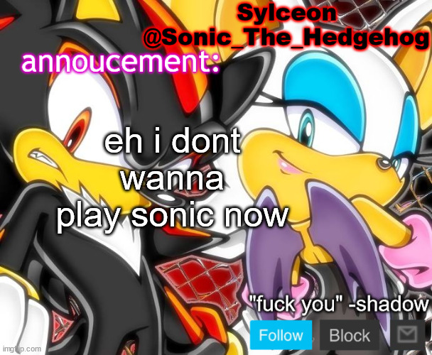 shadow and rouge temp | eh i dont wanna play sonic now | image tagged in shadow and rouge temp | made w/ Imgflip meme maker