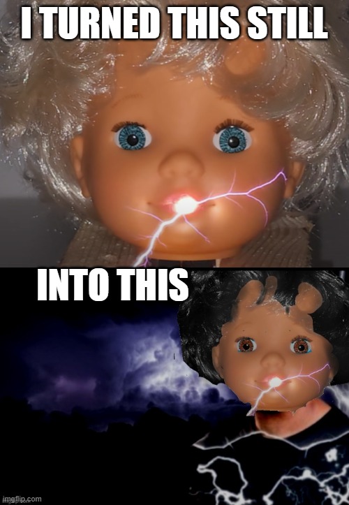 Don't question my editing skills | I TURNED THIS STILL; INTO THIS | made w/ Imgflip meme maker