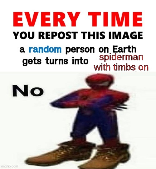 yuh | spiderman with timbs on | image tagged in every time you repost this image femboy | made w/ Imgflip meme maker