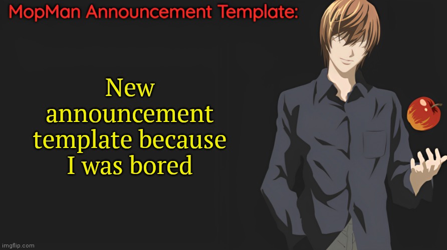 Thoughts? | New announcement template because I was bored | image tagged in mopman announcement template | made w/ Imgflip meme maker