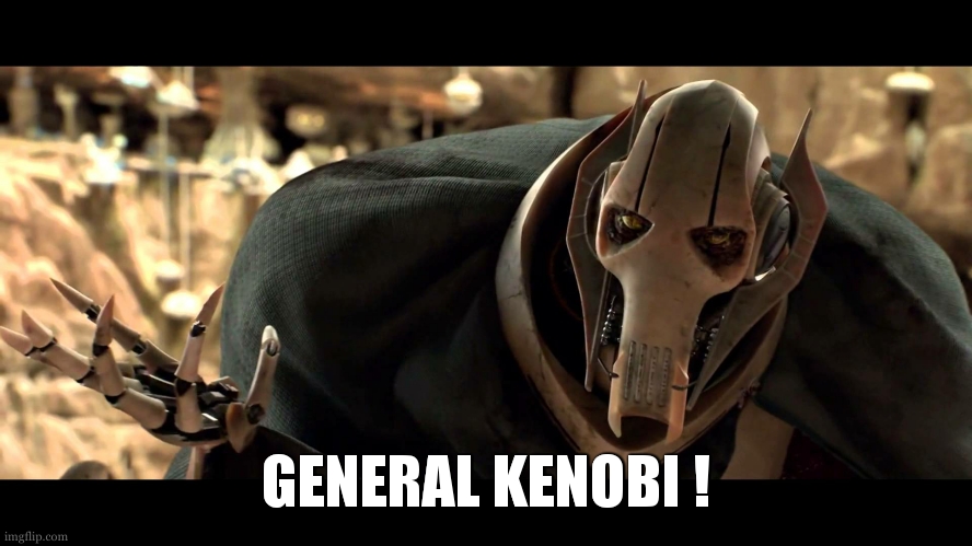 general kenobi | GENERAL KENOBI ! | image tagged in general kenobi | made w/ Imgflip meme maker