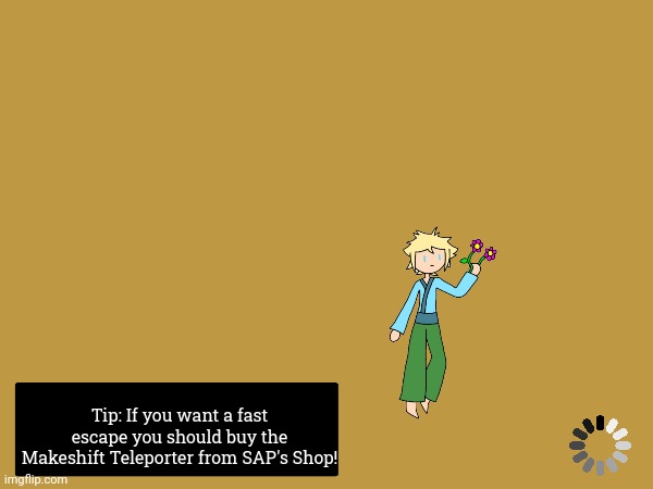 Life Loading Screen | Tip: If you want a fast escape you should buy the Makeshift Teleporter from SAP's Shop! | made w/ Imgflip meme maker