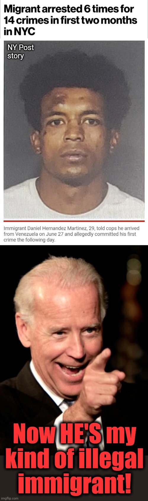 democrats will be delighted with the increase in crime coming with the waves of migrants! | NY Post
story; Now HE'S my
kind of illegal
immigrant! | image tagged in memes,smilin biden,migrants,crime,democrats,new york city | made w/ Imgflip meme maker