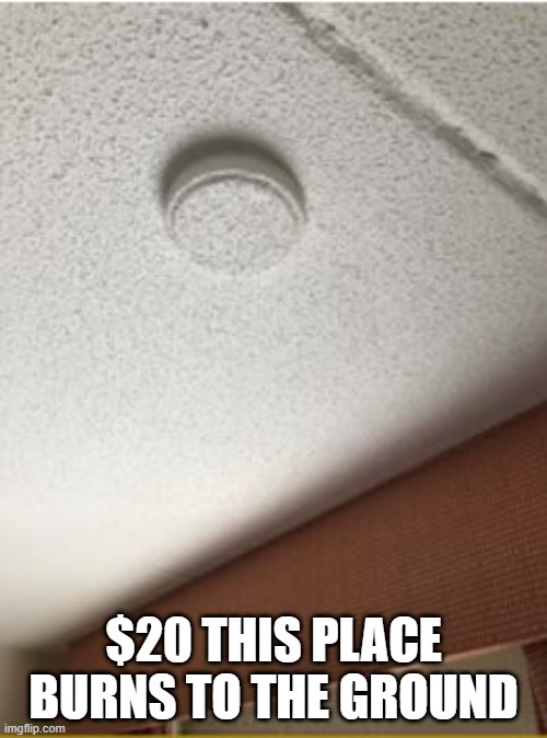 Roof Painted | $20 THIS PLACE BURNS TO THE GROUND | image tagged in you had one job | made w/ Imgflip meme maker