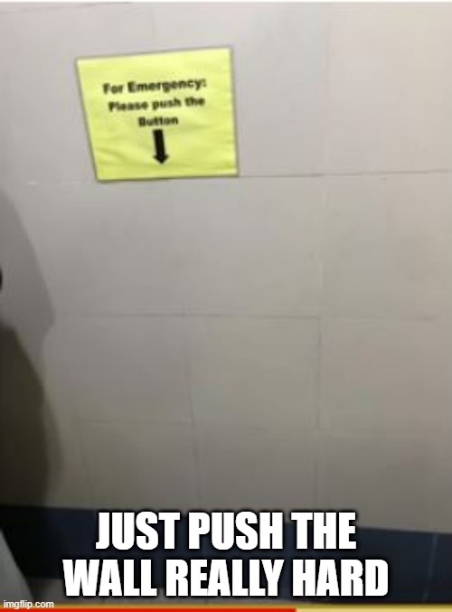 Push The... | JUST PUSH THE WALL REALLY HARD | image tagged in you had one job | made w/ Imgflip meme maker