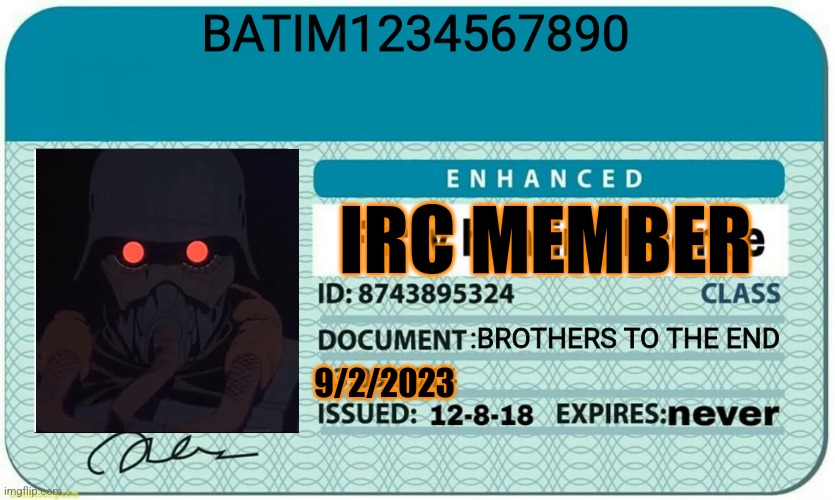 I just joined.  Brothers to the end. I'm ready for some hell. | BATIM1234567890; IRC MEMBER; :BROTHERS TO THE END; 9/2/2023 | image tagged in war,anti furry,furry,welcome,imgflip,hello | made w/ Imgflip meme maker