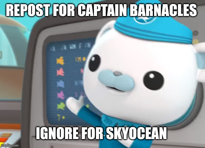 Real | REPOST FOR CAPTAIN BARNACLES; IGNORE FOR SKYOCEAN | image tagged in captain barnacles facts | made w/ Imgflip meme maker