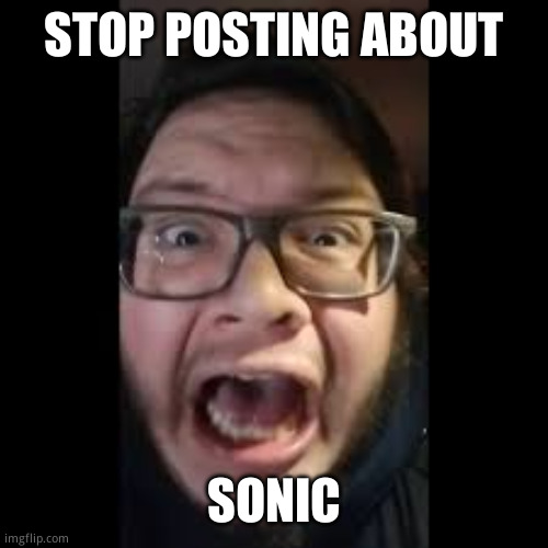 /j | STOP POSTING ABOUT; SONIC | image tagged in stop posting about among us | made w/ Imgflip meme maker