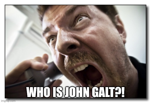 Shouter Meme | WHO IS JOHN GALT?! | image tagged in memes,shouter | made w/ Imgflip meme maker