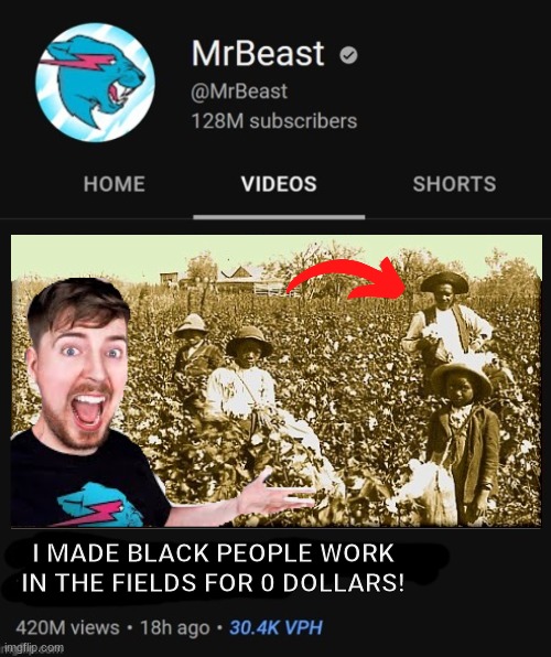 YOOO!! | I MADE BLACK PEOPLE WORK IN THE FIELDS FOR 0 DOLLARS! | image tagged in mrbeast thumbnail template | made w/ Imgflip meme maker