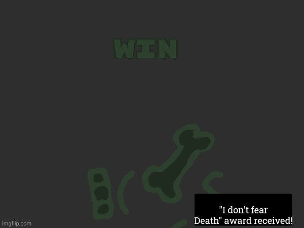 Mors Win screen | WIN; "I don't fear Death" award received! | made w/ Imgflip meme maker