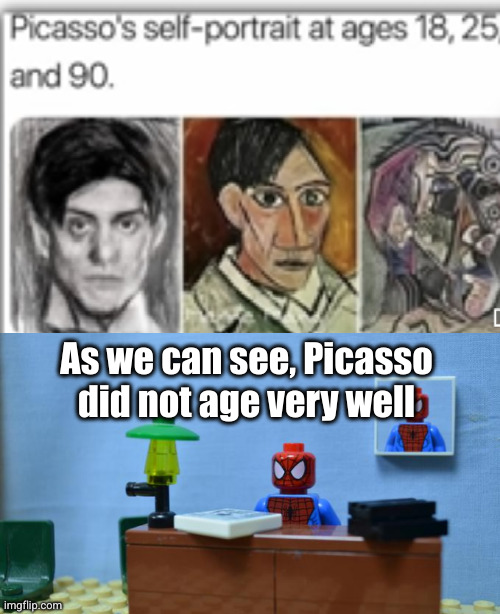 bro just lost his graphics | As we can see, Picasso did not age very well | image tagged in lego spiderman desk,picasso,what the hell happened here,art,portrait,funny | made w/ Imgflip meme maker