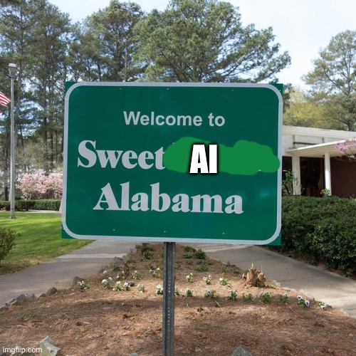 This should be in ai | AI | image tagged in welcome to sweet home alabama | made w/ Imgflip meme maker