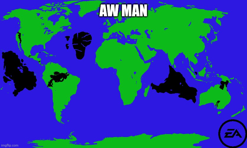 AW MAN | image tagged in map,maps,mapping,ea | made w/ Imgflip meme maker