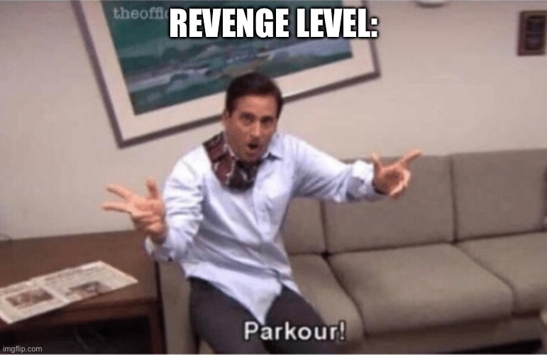 Revenge | REVENGE LEVEL: | image tagged in parkour | made w/ Imgflip meme maker