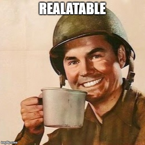 Coffee Soldier | REALATABLE | image tagged in coffee soldier | made w/ Imgflip meme maker