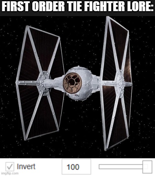 FR | FIRST ORDER TIE FIGHTER LORE: | image tagged in tie fighter in space,tie fighter,first order | made w/ Imgflip meme maker