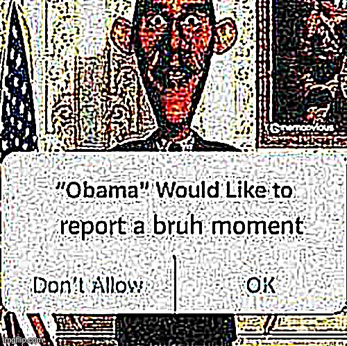 "Obama" Would Like To Report A Bruh Moment (Sharper) | image tagged in obama would like to report a bruh moment sharper | made w/ Imgflip meme maker