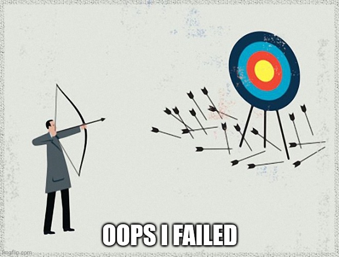 Failure | OOPS I FAILED | image tagged in failure | made w/ Imgflip meme maker