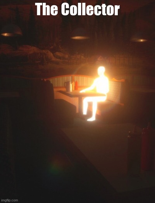 Glowing Man | The Collector | image tagged in glowing man | made w/ Imgflip meme maker