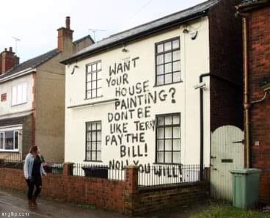 House painting | image tagged in pay your bills,want your house painted,do not be,like terry | made w/ Imgflip meme maker
