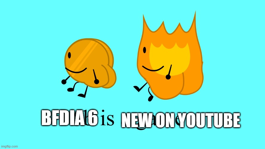 why is this the thumbnail for bfdia 5b | BFDIA 6; NEW ON YOUTUBE | image tagged in why is this the thumbnail for bfdia 5b | made w/ Imgflip meme maker