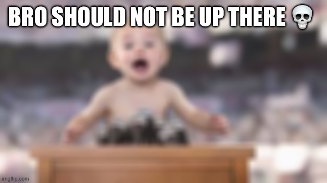 BRO SHOULD NOT BE UP THERE 💀 | made w/ Imgflip meme maker