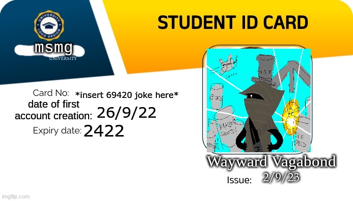 i accidentally reset my progress twice while making this not a joke fuck this site's ui | msmg; *insert 69420 joke here*; date of first account creation:; 26/9/22; 2422; Wayward Vagabond; 2/9/23 | made w/ Imgflip meme maker