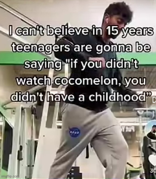 crazy to think about | image tagged in cocomelon,nooooooooo,no way,cringe,nostalgia,teenagers | made w/ Imgflip meme maker