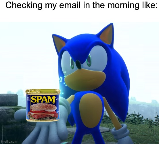 When | Checking my email in the morning like: | image tagged in blank white template,sonic handing you a crown/l | made w/ Imgflip meme maker