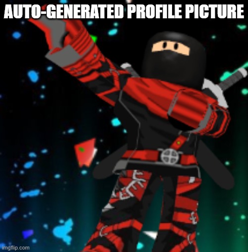 https://perchance.org/profile-picture | AUTO-GENERATED PROFILE PICTURE | made w/ Imgflip meme maker