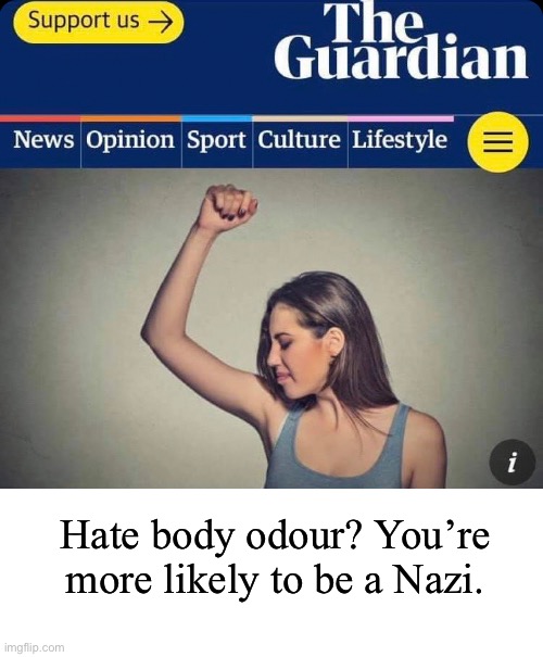 Hate body odour? You’re more likely to be a Nazi. | image tagged in the guardian,nazi,right wing | made w/ Imgflip meme maker